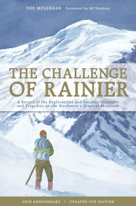 The Challenge Of Rainier, 40Th Anniversary: A Record Of The Explorations And Ascents, Triumphs And Tragedies On The Northwest'S Greatest Mountain, 4Th Edition