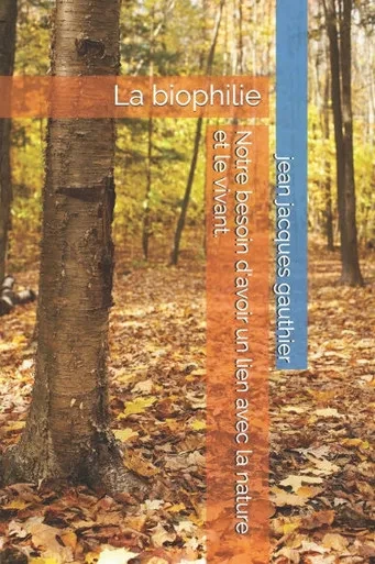 Notre besoin d'avoir un lien avec la nature et le vivant.: La biophilie