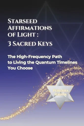 Starseed Affirmations of Light: 3 Sacred Keys: The High-Frequency Path to Living the Quantum Timelines You Choose