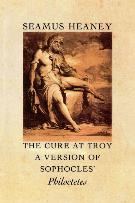 The Cure At Troy: A Version Of Sophocles' Philoctetes