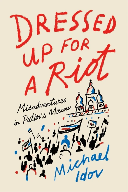 Dressed Up For A Riot: Misadventures In Putin'S Moscow