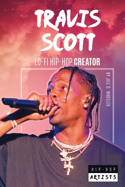 Travis Scott: Lo-Fi Hip-Hop Creator (Hip-Hop Artists)