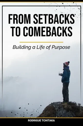 From Setbacks To Comebacks: Building a Life of Purpose
