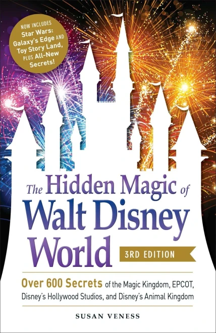 The Hidden Magic Of Walt Disney World, 3Rd Edition: Over 600 Secrets Of The Magic Kingdom, Epcot, Disney'S Hollywood Studios, And Disney'S Animal Kingdom