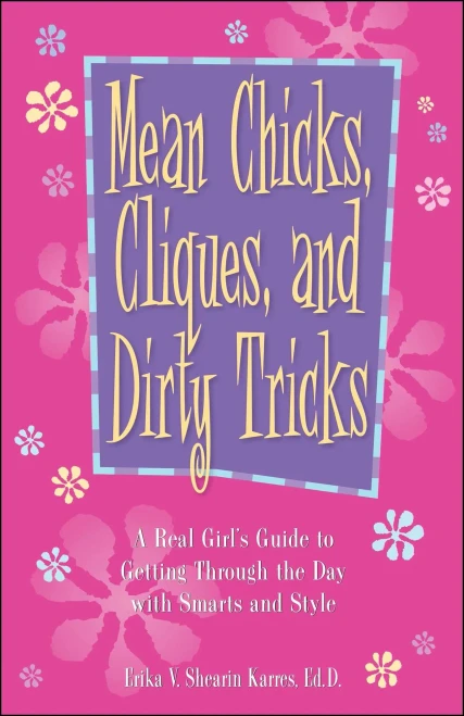 Mean Chicks, Cliques, And Dirty Tricks: A Real Girl'S Guide To Getting Through The Day With Smarts And Style