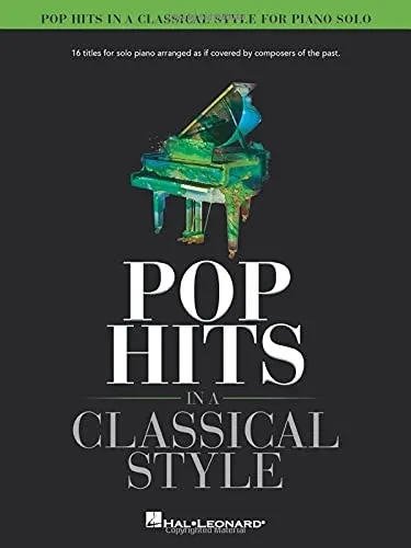 Pop Hits In A Classical Style For Piano Solo Arranged By David Pearl: 16 Titles For Solo Piano Arranged As If Covered By Composers Of The Past