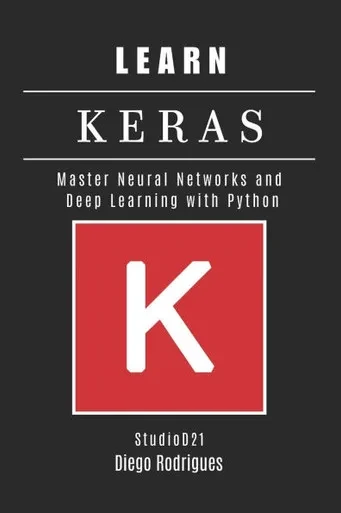 Learn Keras: Master Neural Networks and Deep Learning with Python