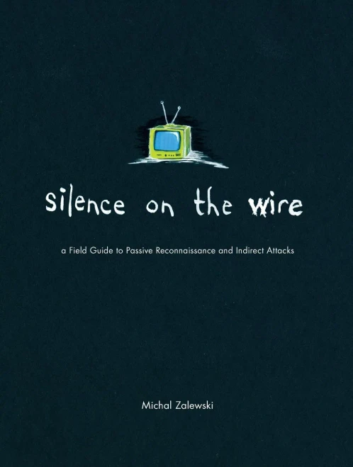 Silence On The Wire: A Field Guide To Passive Reconnaissance And Indirect Attacks