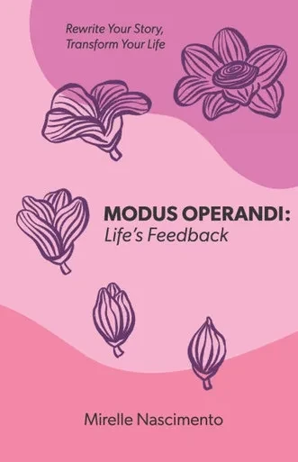 Modus Operandi: Life's Feedback: Rewrite Your Story, Transform Your Life