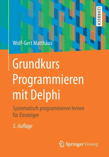 Grundkurs Programmieren Mit Delphi: Systematisch Programmieren Lernen F??R Einsteiger (German Edition)