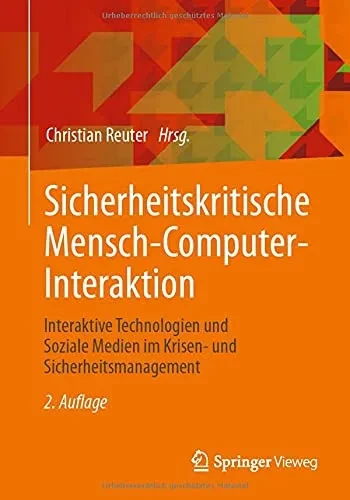 Sicherheitskritische Mensch-Computer-Interaktion: Interaktive Technologien Und Soziale Medien Im Krisen- Und Sicherheitsmanagement (German Edition)