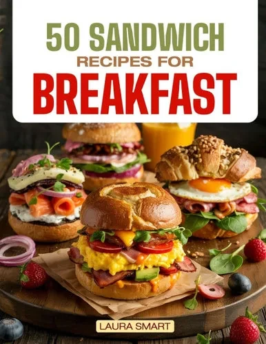 50 Sandwich Recipes for Breakfast: Jumpstart Your Day with 50 Mouthwatering Breakfast Sandwich Recipes - Quick, Easy, and Perfectly Customizable!