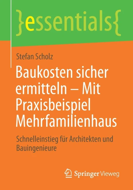Baukosten Sicher Ermitteln Â Mit Praxisbeispiel Mehrfamilienhaus: Schnelleinstieg Fã¼R Architekten Und Bauingenieure (Essentials) (German Edition)