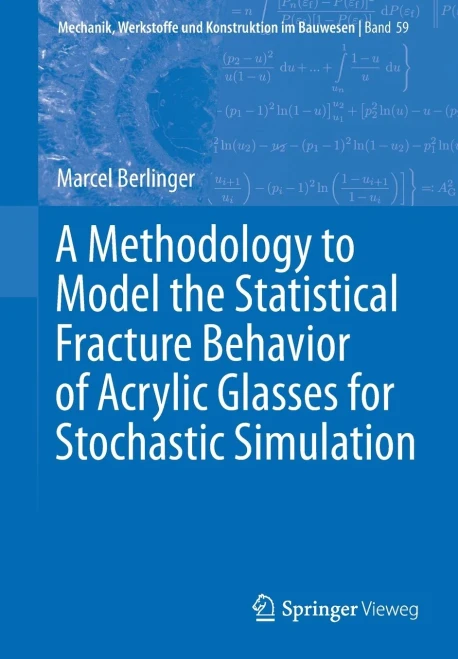 A Methodology To Model The Statistical Fracture Behavior Of Acrylic Glasses For Stochastic Simulation (Mechanik, Werkstoffe Und Konstruktion Im Bauwesen)