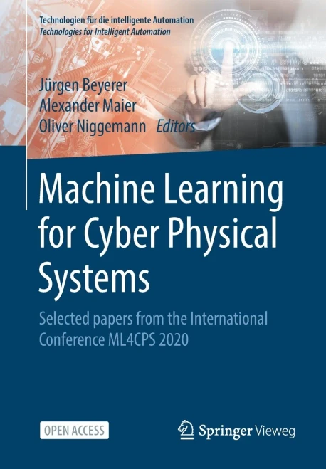 Machine Learning For Cyber Physical Systems: Selected Papers From The International Conference Ml4Cps 2020 (Technologien Fã¼R Die Intelligente Automation)
