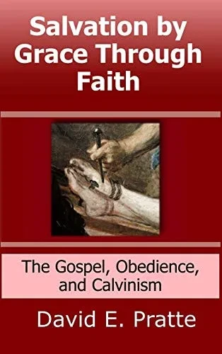 Salvation by Grace Through Faith: The Gospel, Obedience, and Calvinism