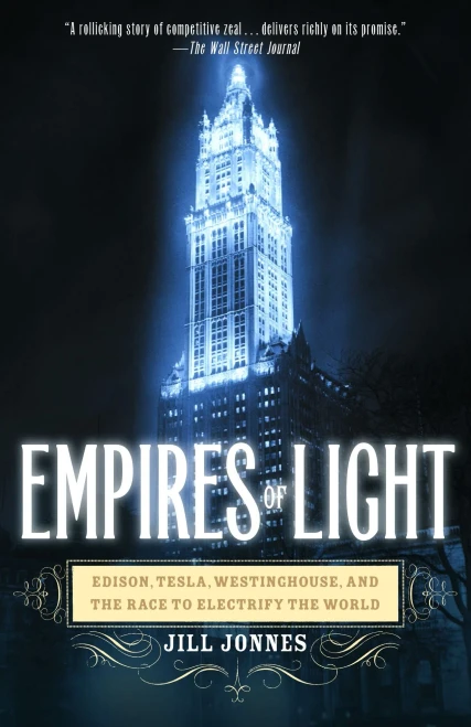 Empires Of Light: Edison, Tesla, Westinghouse, And The Race To Electrify The World