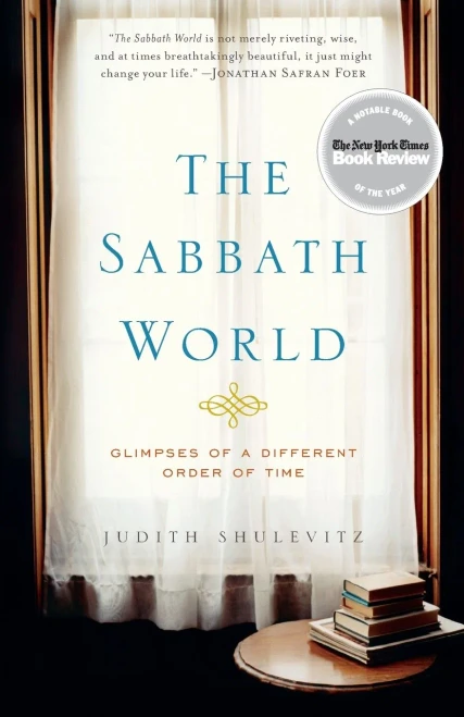The Sabbath World: Glimpses Of A Different Order Of Time