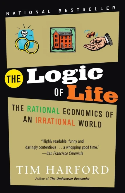 The Logic Of Life: The Rational Economics Of An Irrational World