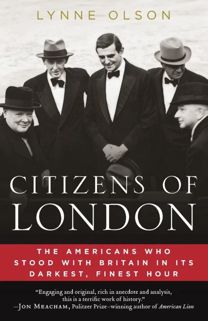 Citizens Of London: The Americans Who Stood With Britain In Its Darkest, Finest Hour