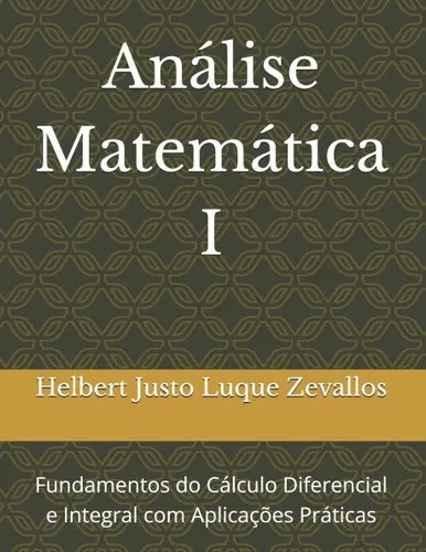 Análise Matemática I: Fundamentos do Cálculo Diferencial e Integral com Aplicações Práticas
