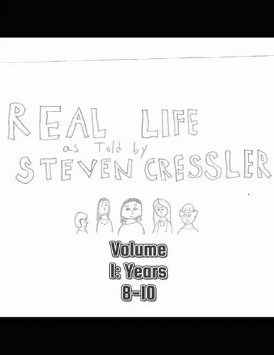 Real Life as Told by Steven Cressler, Volume 1: Years 8-10