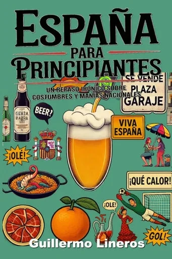 España para principiantes (y para españoles también): Un repaso irónico sobre costumbres y manías nacionales