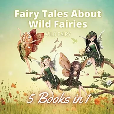 Fairy Tales About Wild Fairies: 5 Books In 1 - Paperback