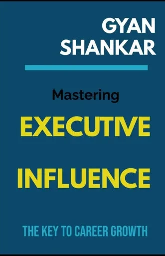 Mastering Executive Influence: The Key to Career Growth