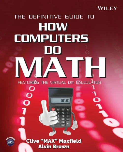 The Definitive Guide To How Computers Do Math : Featuring The Virtual Diy Calculator