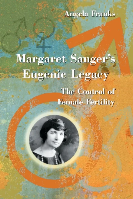Margaret Sanger'S Eugenic Legacy: The Control Of Female Fertility