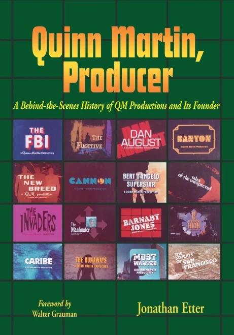Quinn Martin, Producer: A Behind-The-Scenes History Of Qm Productions And Its Founder
