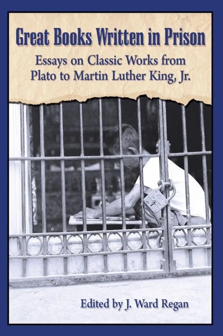 Great Books Written In Prison: Essays On Classic Works From Plato To Martin Luther King, Jr.