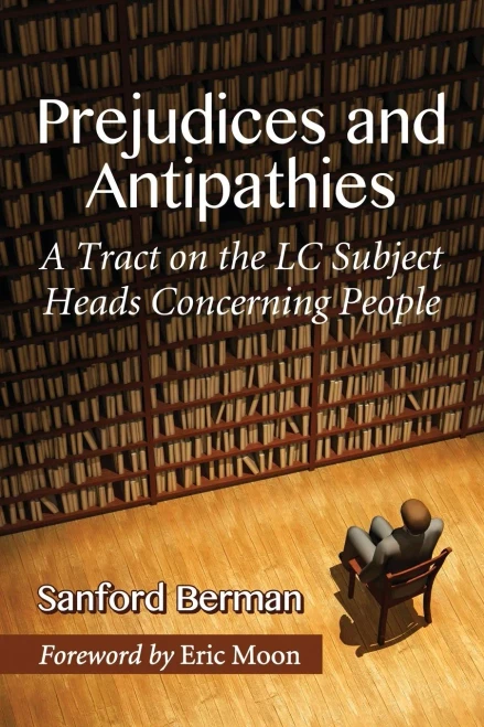 Prejudices And Antipathies: A Tract On The Lc Subject Heads Concerning People
