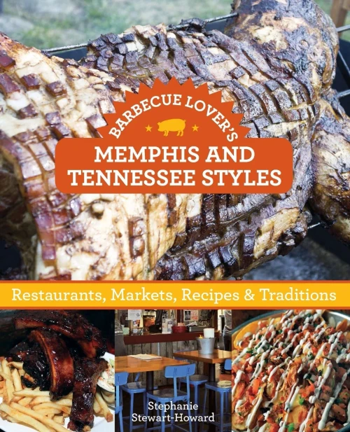 Barbecue Lover'S Memphis And Tennessee Styles: Restaurants, Markets, Recipes & Traditions