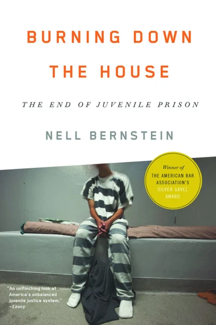 Burning Down The House: The End Of Juvenile Prison