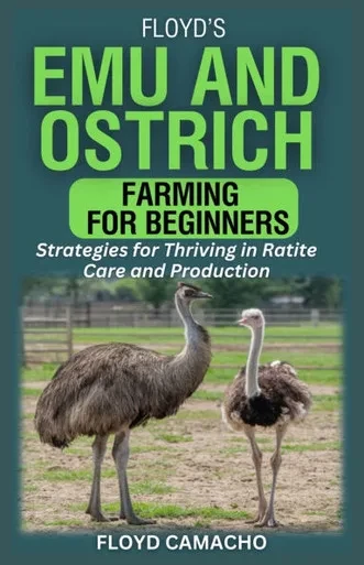 Floyd's Emu and Ostrich Farming for Beginners: Strategies for Thriving in Ratite Care and Production