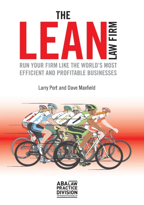 The Lean Law Firm: Run Your Firm Like The World’S Most Efficient And Profitable Businesses