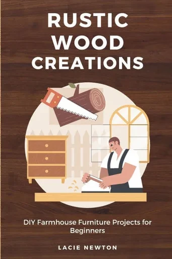Rustic Wood Creations: DIY Farmhouse Furniture Projects for Beginners