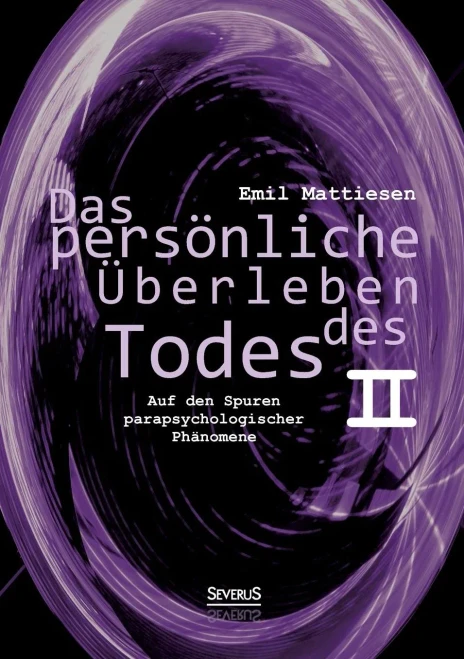 Das Persã¶Nliche Ãberleben Des Todes, Bd. 2: Auf Den Spuren Parapsychologischer Phã¤Nomene (German Edition)