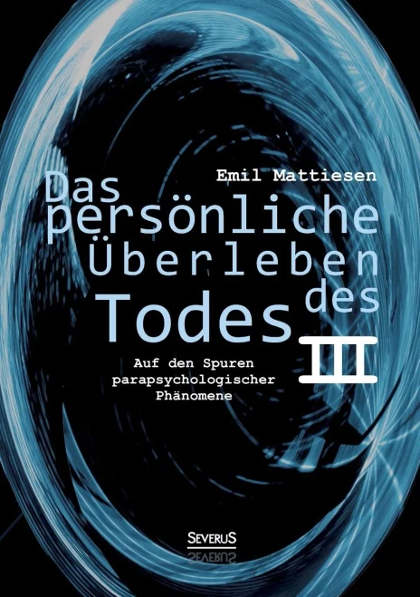 Das Persã¶Nliche Ãberleben Des Todes, Bd. 3: Auf Den Spuren Parapsychologischer Phã¤Nomene (German Edition)