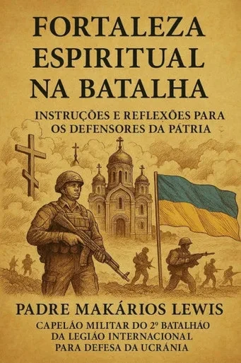 Fortaleza Espiritual Na Batalha: Instruções e Reflexões para os Defensores da Pátria