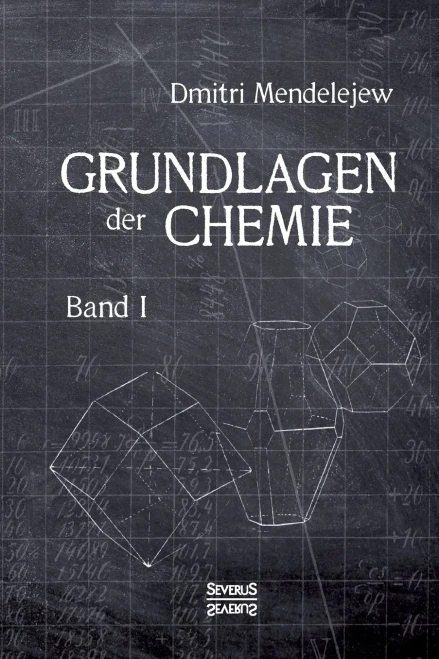 Grundlagen Der Chemie - Band I: Aus Dem Russischen üBersetzt Von L. Jawein Und A. Thillot (German Edition)