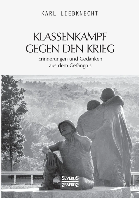 Klassenkampf Gegen Den Krieg: Erinnerungen Und Gedanken Aus Dem Gefã¤Ngnis (German Edition)