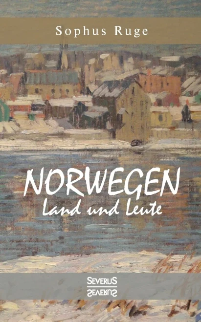 Norwegen. Land Und Leute: Mit 115 Abbildungen Nach Fotografischen Aufnahmen Und Karten (German Edition)