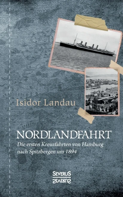 Nordlandfahrt: Die Ersten Kreuzfahrten Von Hamburg Nach Spitzbergen Um 1894 (German Edition)