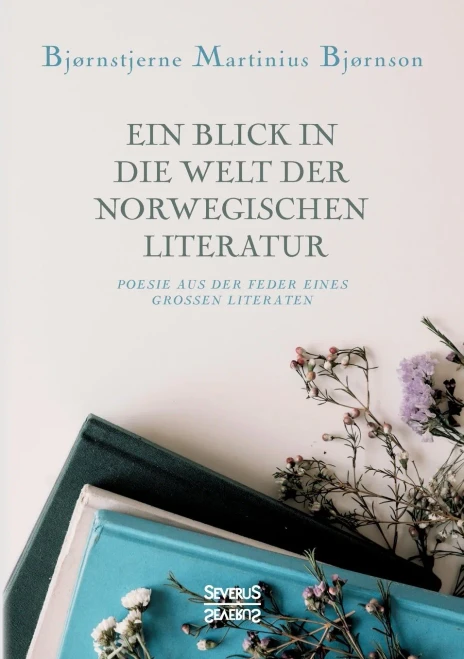 Ein Blick In Die Welt Der Norwegischen Literatur: Poesie Aus Der Feder Eines Groãÿen Literaten (German Edition)