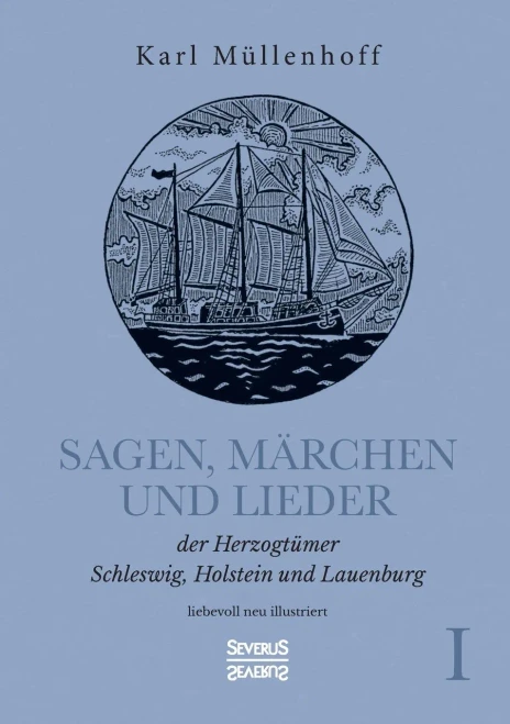 Sagen, Mã¤Rchen Und Lieder Der Herzogtã¼Mer Schleswig, Holstein Und Lauenburg. Band I: Liebevoll Neu Illustriert (German Edition)
