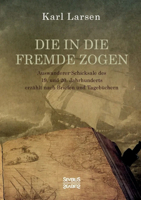 Die In Die Fremde Zogen: Auswanderer-Schicksale Des 19. Und 20. Jahrhunderts Erzã¤Hlt Nach Briefen Und Tagebã¼Chern (German Edition)