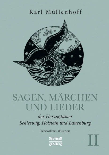 Sagen, Mã¤Rchen Und Lieder Der Herzogtã¼Mer Schleswig, Holstein Und Lauenburg. Band Ii: Liebevoll Neu Illustriert (German Edition)